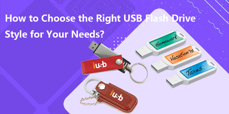 How to Choose the Right USB Flash Drive Style for Your Needs?